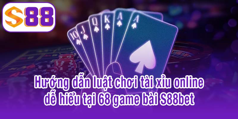 Hướng dẫn luật chơi tài xỉu online dễ hiểu tại 68 game bài S88bet