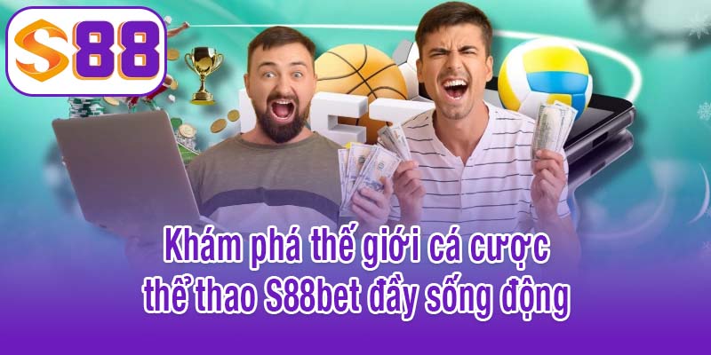 Khám phá thế giới cá cược thể thao S88bet đầy sống động