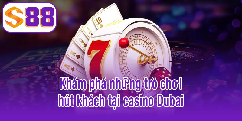Khám phá những trò chơi hút khách tại casino Dubai