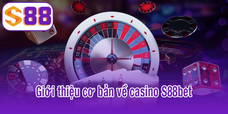 Giới thiệu cơ bản về casino S88bet