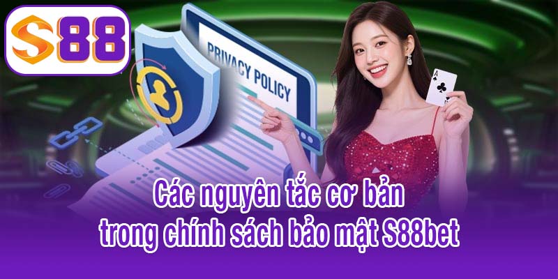 Các nguyên tắc cơ bản trong chính sách bảo mật S88bet