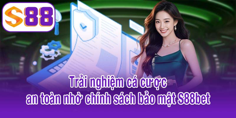 Trải nghiệm cá cược an toàn nhờ chính sách bảo mật S88bet