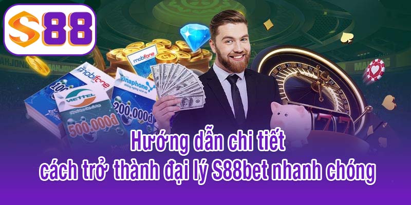 Hướng dẫn chi tiết cách trở thành đại lý S88bet nhanh chóng