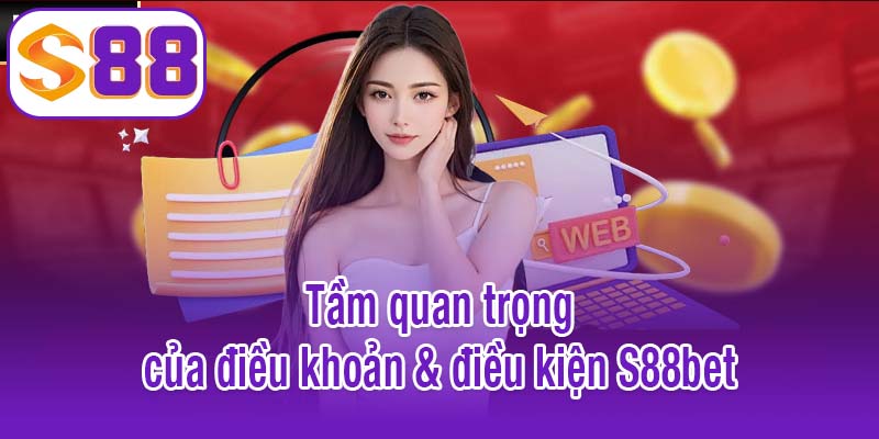 Tầm quan trọng của điều khoản & điều kiện S88bet