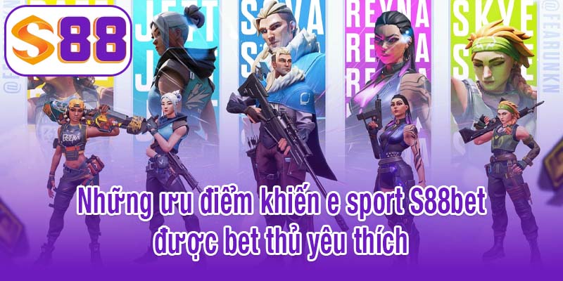 Những ưu điểm khiến e sport S88bet được bet thủ yêu thích
