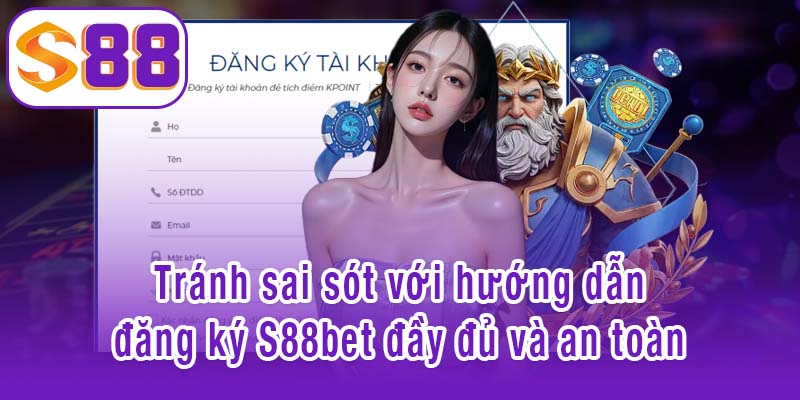 Tránh sai sót với hướng dẫn đăng ký S88bet đầy đủ và an toàn