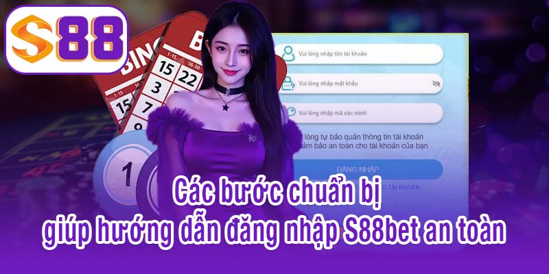 Các bước chuẩn bị giúp hướng dẫn đăng nhập S88bet an toàn 
