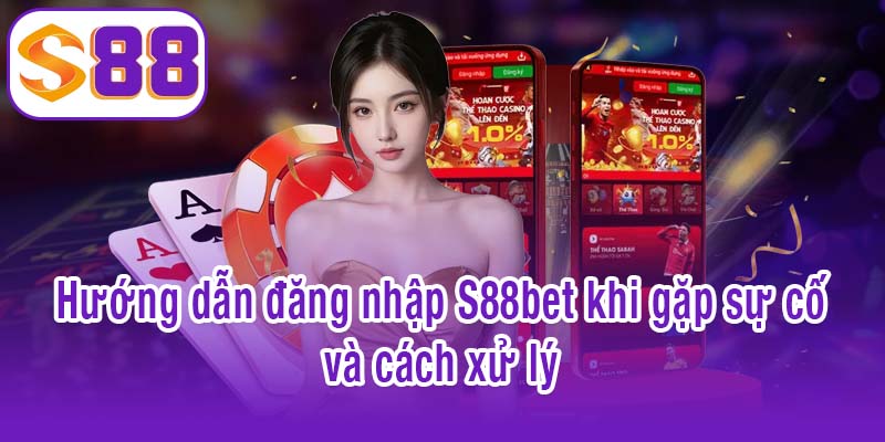 Cách xử lý lỗi trong hướng dẫn đăng nhập S88bet khi gặp sự cố